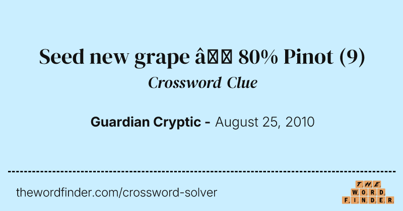 Seed new grape — 80% Pinot crossword clue image