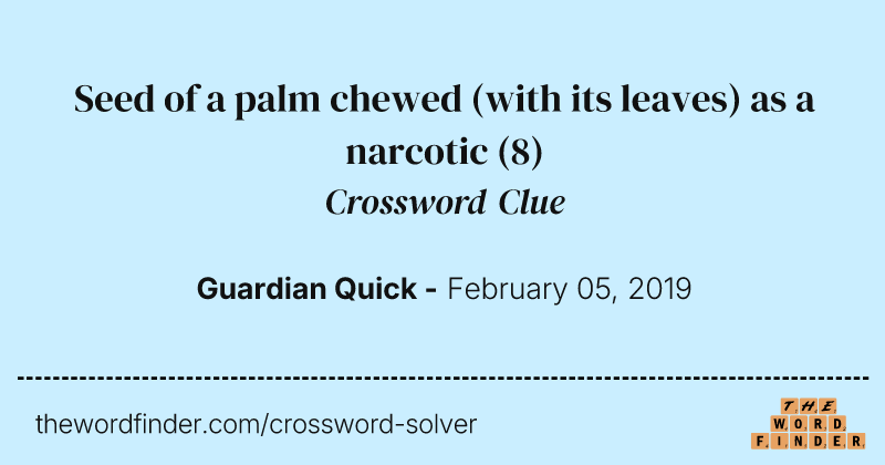 Seed of a palm chewed (with its leaves) as a narcotic crossword clue image