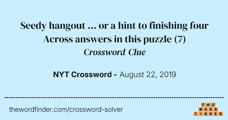 Seedy hangout ... or a hint to finishing four Across answers in this puzzle crossword clue image