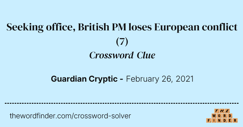 Seeking office, British PM loses European conflict crossword clue image