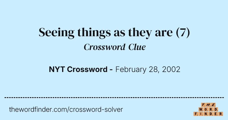 Seeing things as they are crossword clue image