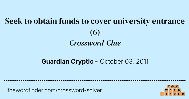 Seek to obtain funds to cover university entrance crossword clue image