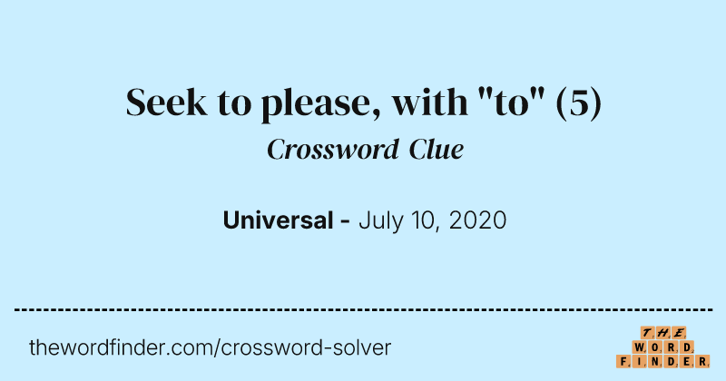 Seek to please, with "to" crossword clue image
