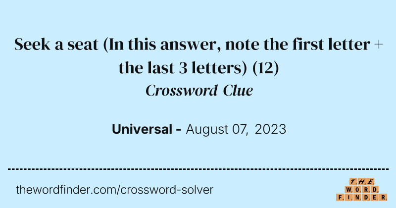 Seek a seat (In this answer, note the first letter + the last 3 letters) crossword clue image