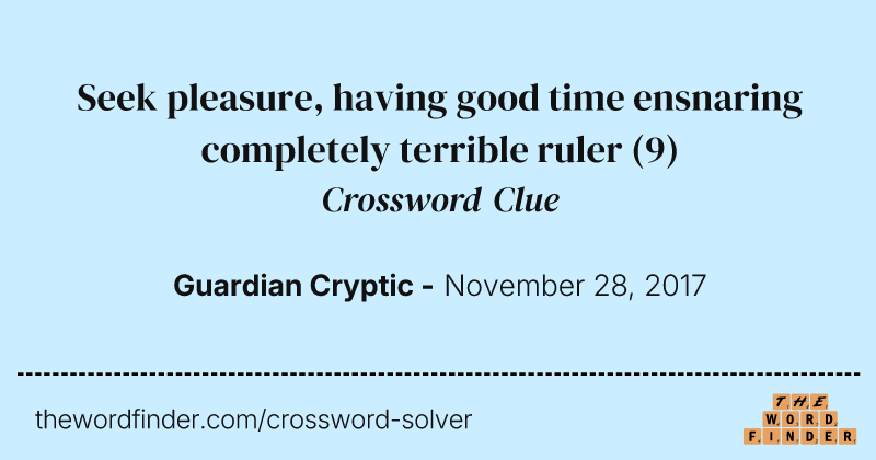 Seek pleasure, having good time ensnaring completely terrible ruler crossword clue image