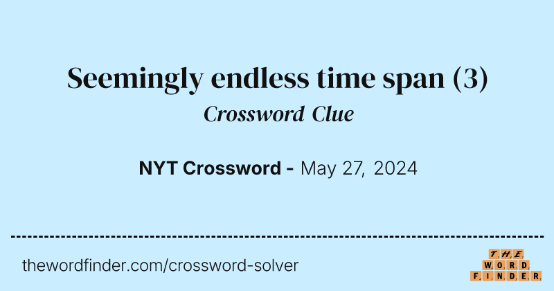 Seemingly endless time span crossword clue image
