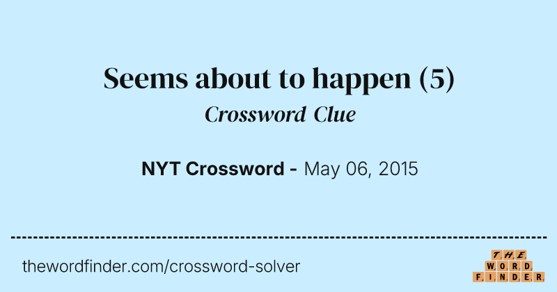 Seems about to happen crossword clue image