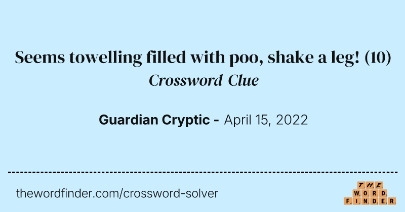 Seems towelling filled with poo, shake a leg! crossword clue image