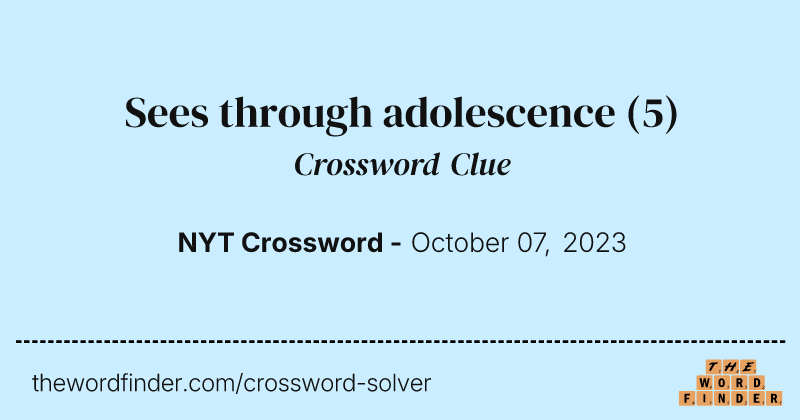 Sees through adolescence crossword clue image