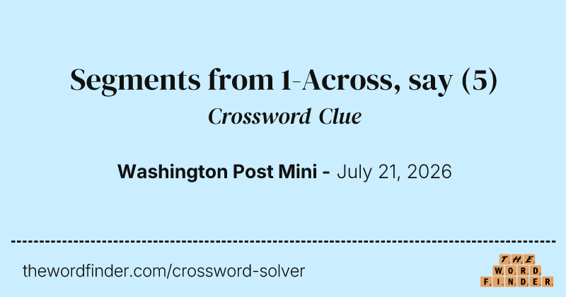Segments from 1-Across, say crossword clue image