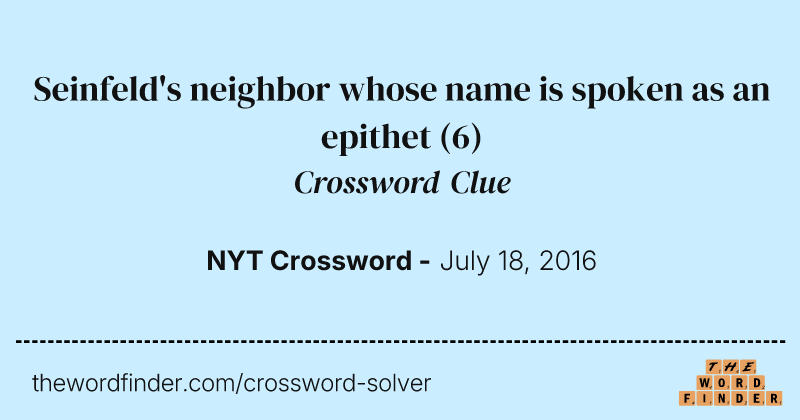 Seinfeld's neighbor whose name is spoken as an epithet crossword clue image