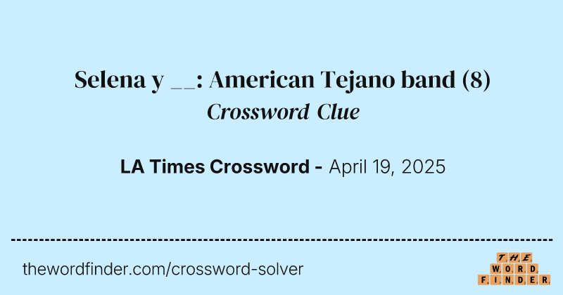 Selena y __: American Tejano band crossword clue image