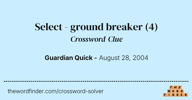 Select - ground breaker crossword clue image