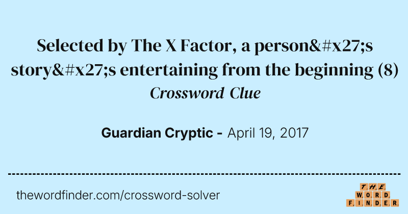 Selected by The X Factor, a person's story's entertaining from the beginning crossword clue image