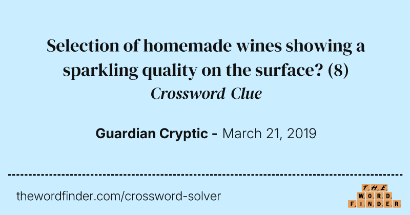 Selection of homemade wines showing a sparkling quality on the surface? crossword clue image