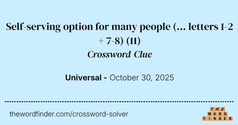 Self-serving option for many people (... letters 1-2 + 7-8) crossword clue image