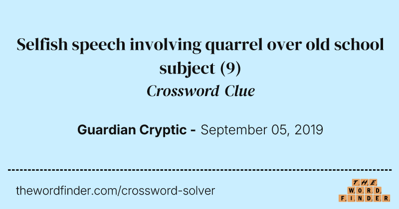Selfish speech involving quarrel over old school subject crossword clue image