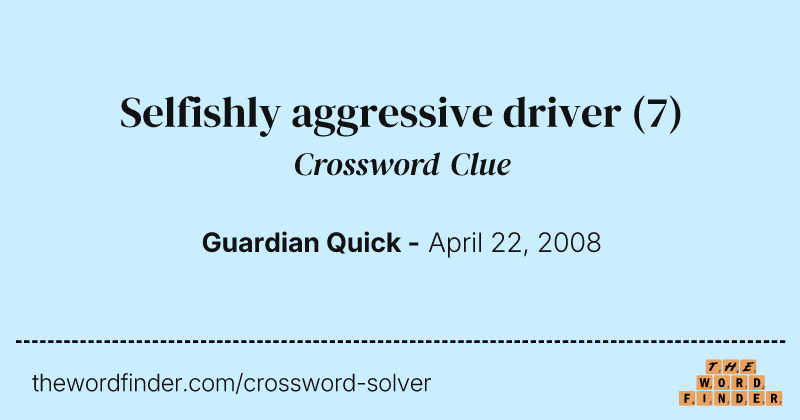 Selfishly aggressive driver crossword clue image