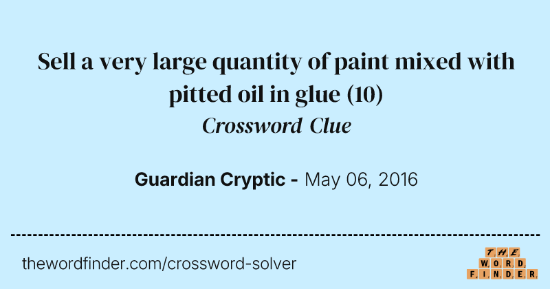 Sell a very large quantity of paint mixed with pitted oil in glue crossword clue image