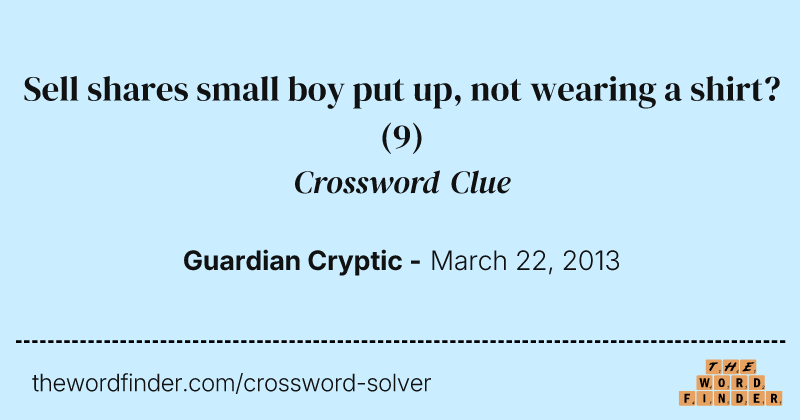 Sell shares small boy put up, not wearing a shirt? crossword clue image
