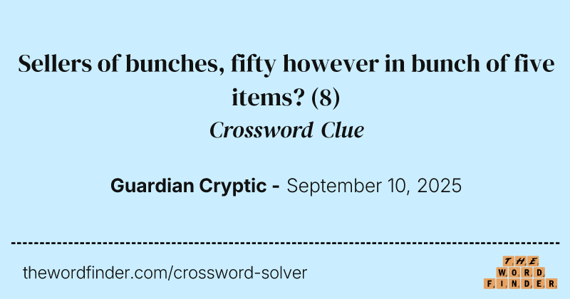 Sellers of bunches, fifty however in bunch of five items? crossword clue image