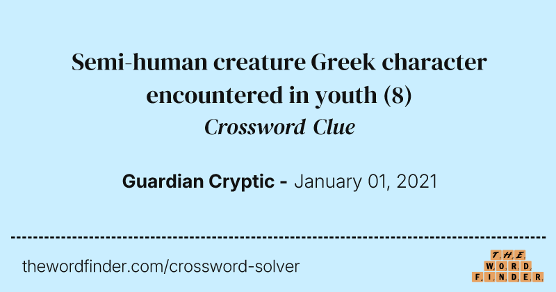 Semi-human creature Greek character encountered in youth crossword clue image