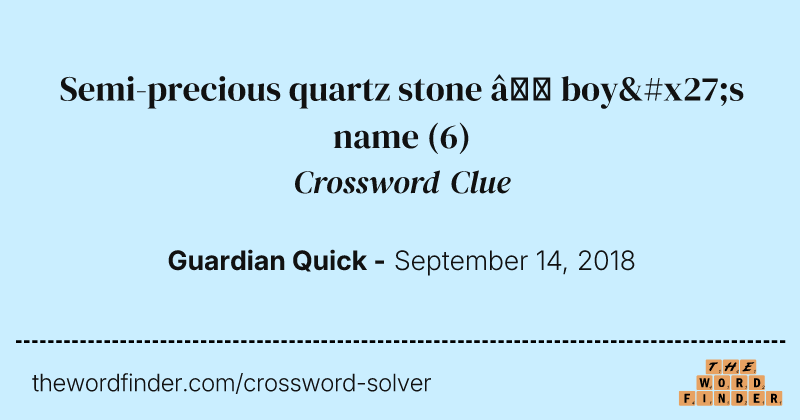 Semi-precious quartz stone — boy's name crossword clue image