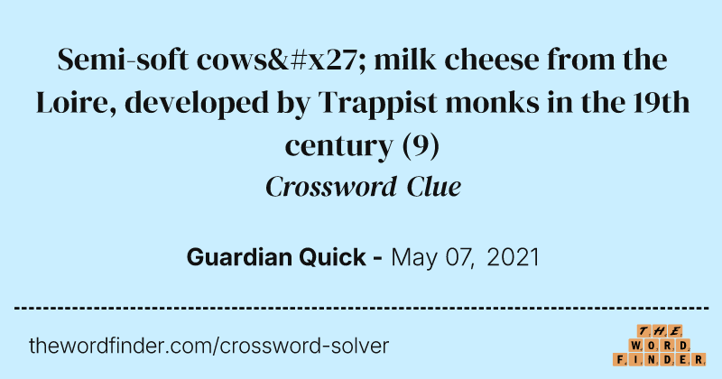 Semi-soft cows' milk cheese from the Loire, developed by Trappist monks in the 19th century crossword clue image