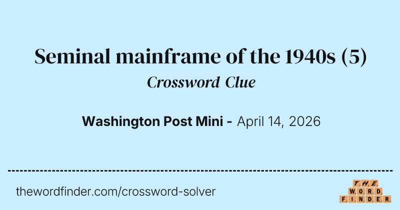 Seminal mainframe of the 1940s crossword clue image
