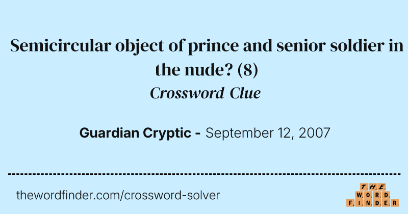 Semicircular object of prince and senior soldier in the nude? crossword clue image