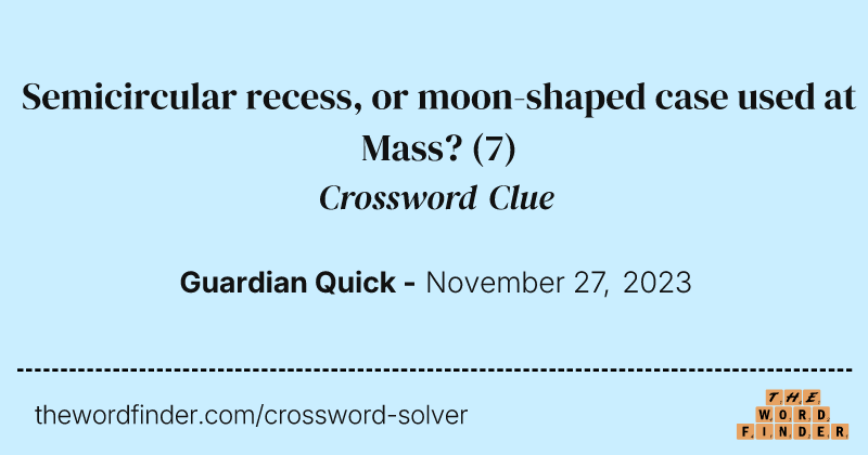 Semicircular recess, or moon-shaped case used at Mass? crossword clue image