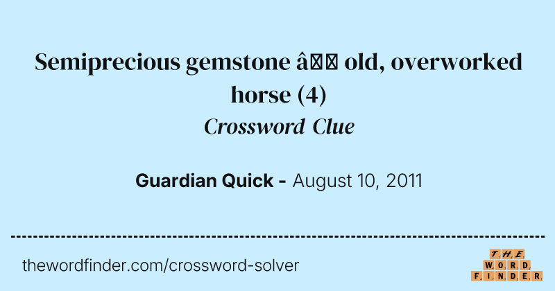 Semiprecious gemstone — old, overworked horse crossword clue image