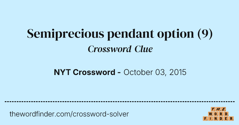Semiprecious pendant option crossword clue image