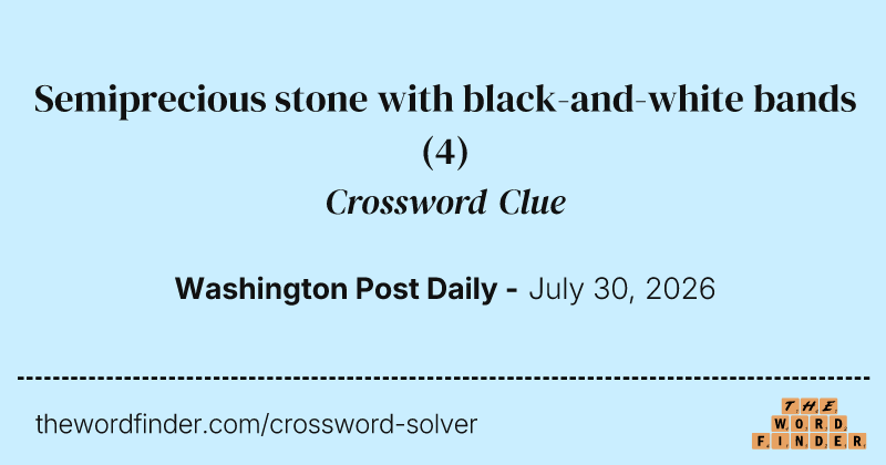 Semiprecious stone with black-and-white bands crossword clue image