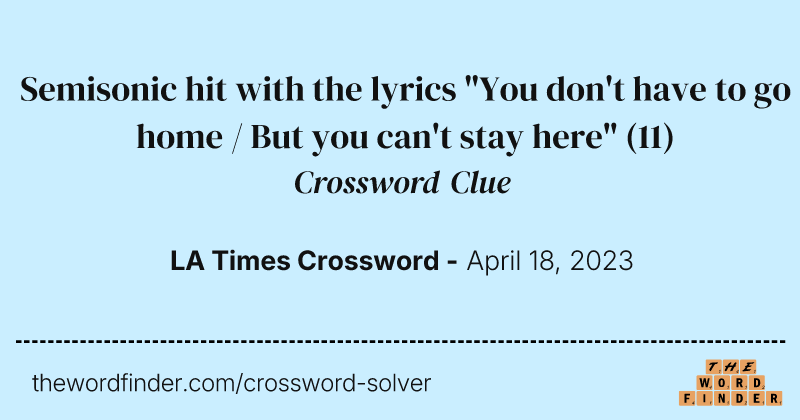 Semisonic hit with the lyrics "You don't have to go home / But you can't stay here" crossword clue image