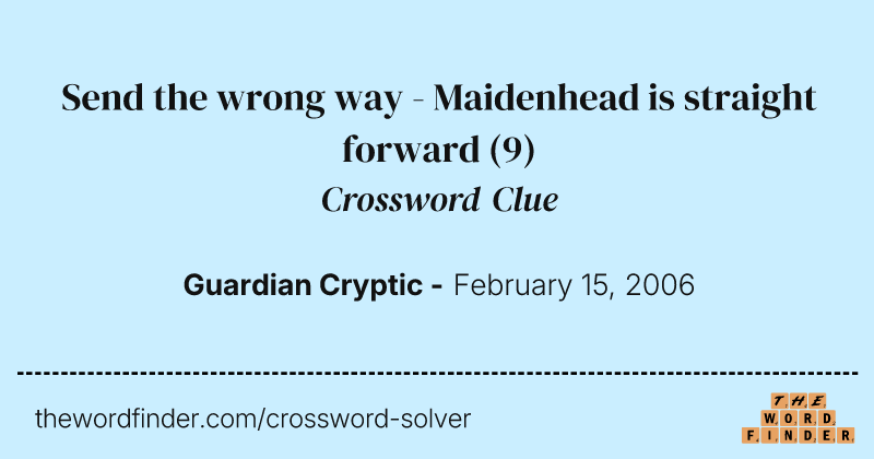Send the wrong way - Maidenhead is straight forward crossword clue image