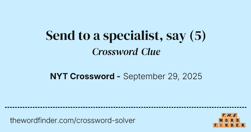 Send to a specialist, say crossword clue image