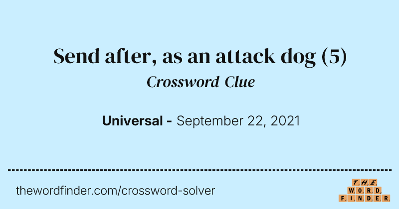 Send after, as an attack dog crossword clue image