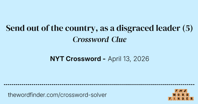 Send out of the country, as a disgraced leader crossword clue image