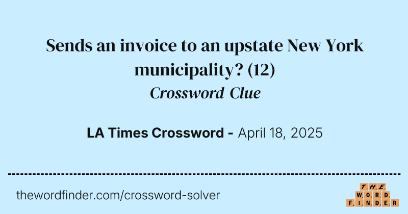 Sends an invoice to an upstate New York municipality? crossword clue image