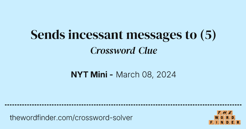 Sends incessant messages to crossword clue image
