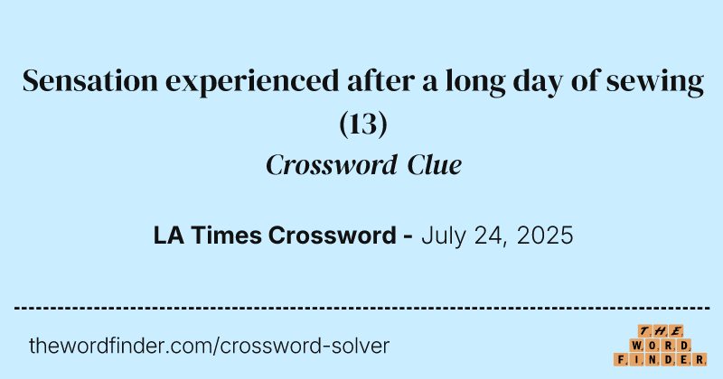 Sensation experienced after a long day of sewing crossword clue image