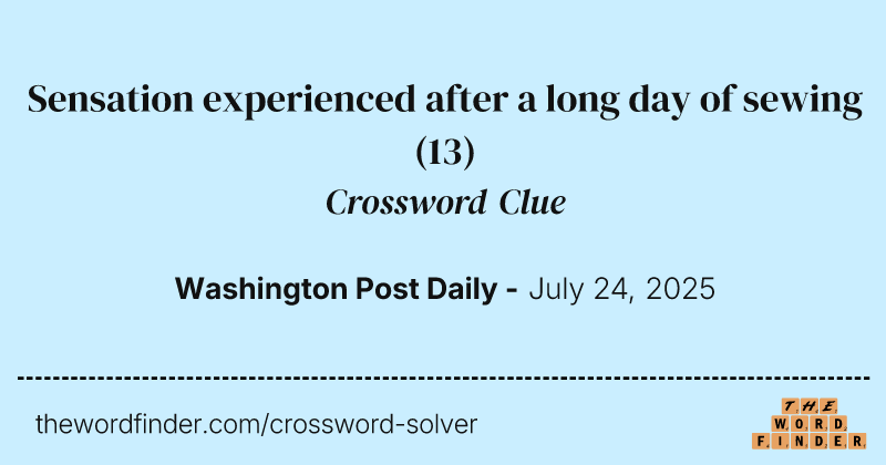 Sensation experienced after a long day of sewing crossword clue image