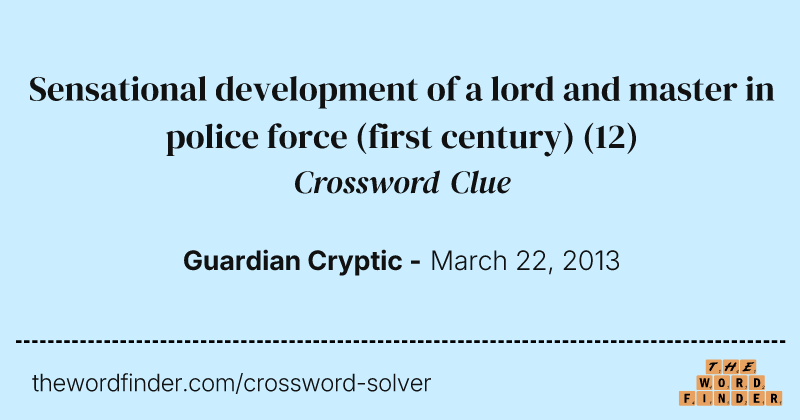 Sensational development of a lord and master in police force (first century) crossword clue image