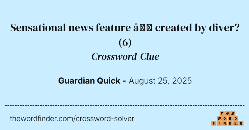 Sensational news feature – created by diver? crossword clue image