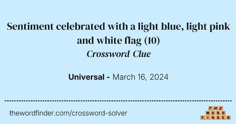 Sentiment celebrated with a light blue, light pink and white flag crossword clue image