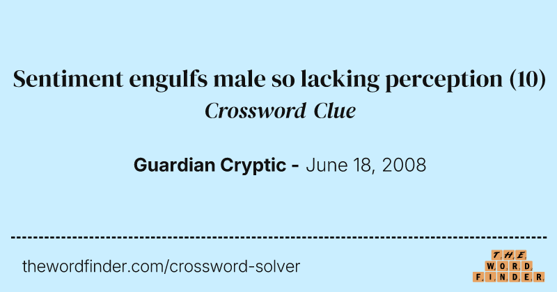 Sentiment engulfs male so lacking perception crossword clue image