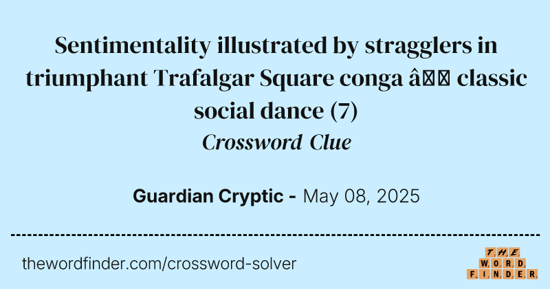 Sentimentality illustrated by stragglers in triumphant Trafalgar Square conga – classic social dance crossword clue image