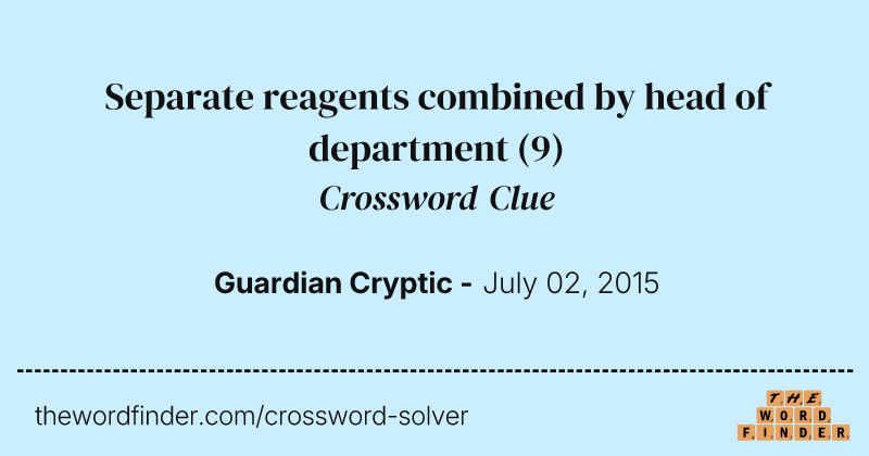 Separate reagents combined by head of department crossword clue image