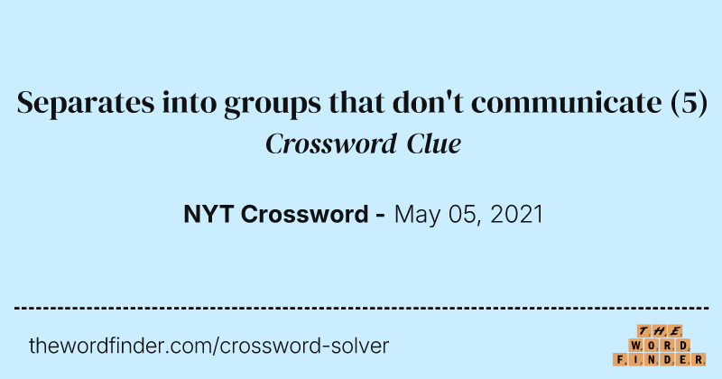 Separates into groups that don't communicate crossword clue image